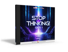Gate 1: Stop Thinking!